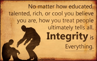 EmilysQuotes.Com-no-matter-educated-talented-rich-cool-believe-treat-people-relationship-integrity-being-a-good-person-morality-inspirational-unknown